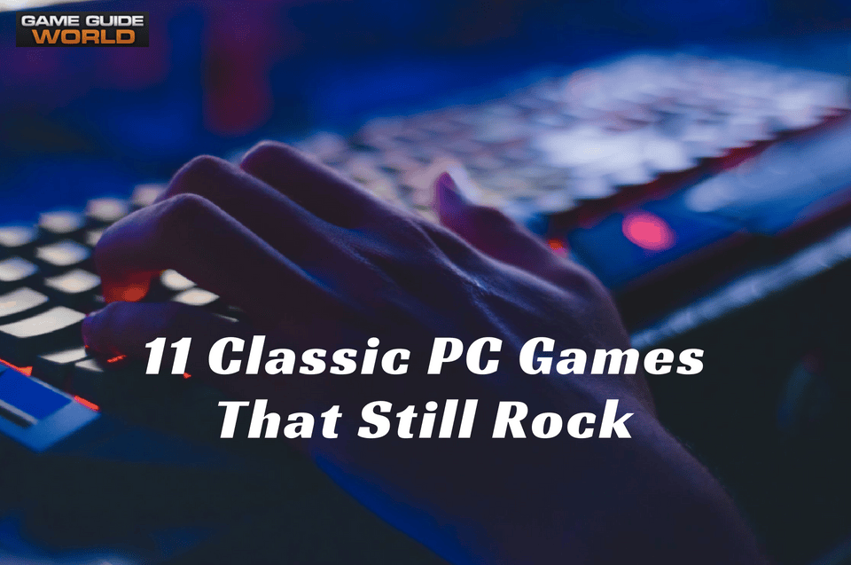 11 Classic PC Games That Still Rock